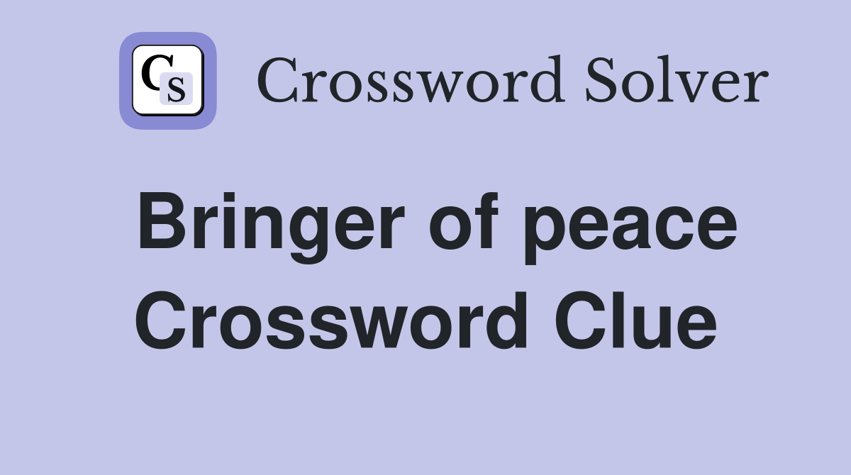 Bringer of peace Crossword Clue