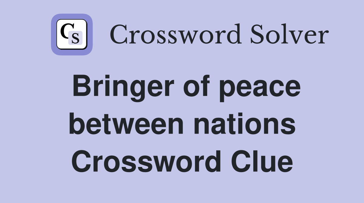 Bringer of peace between nations Crossword Clue