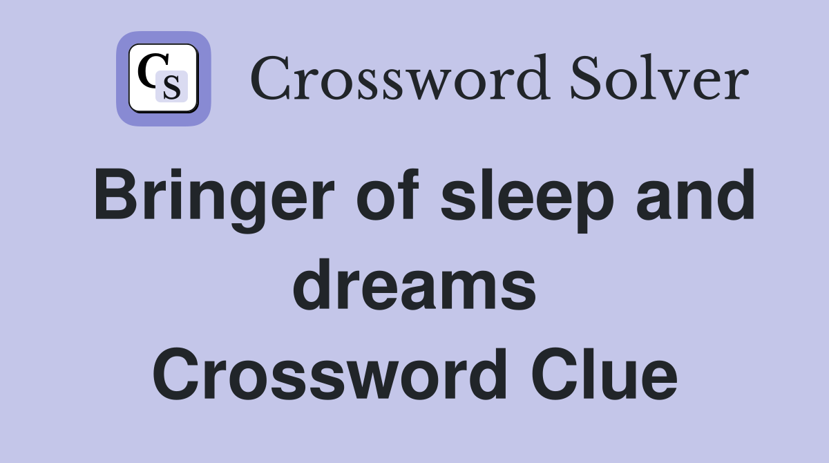 Bringer of sleep and dreams Crossword Clue