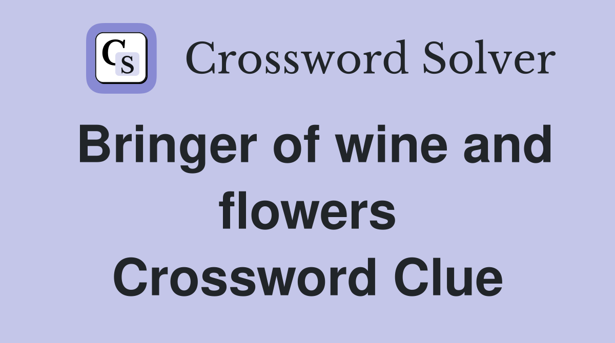 Bringer of wine and flowers Crossword Clue