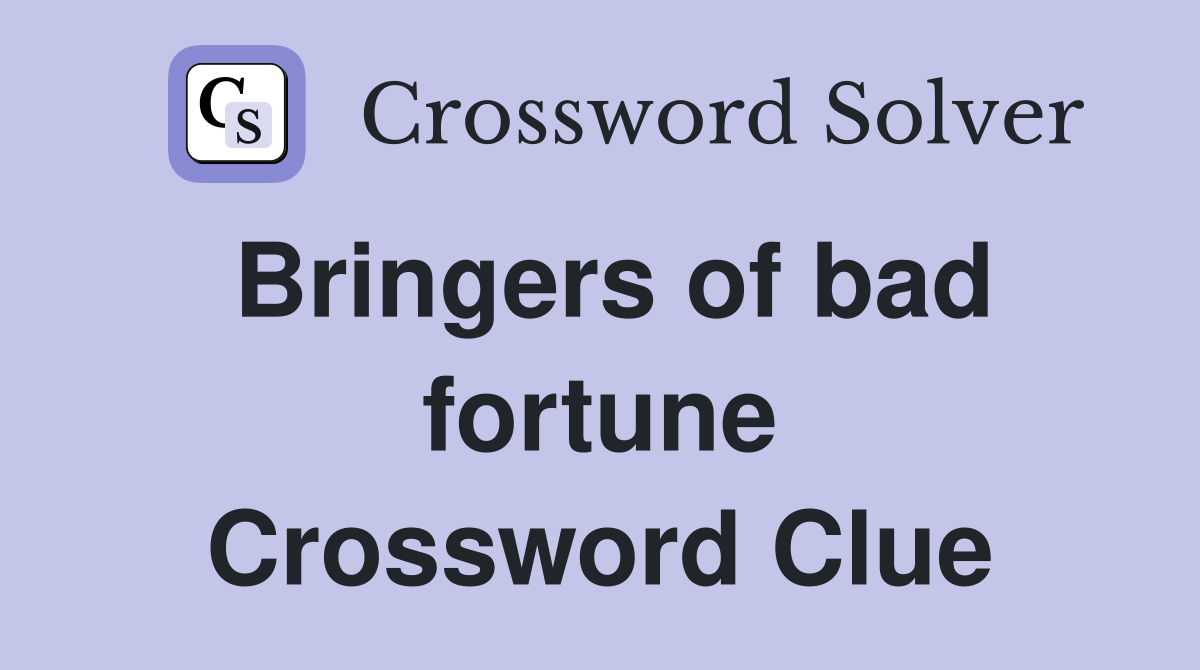 Bringers of bad fortune Crossword Clue