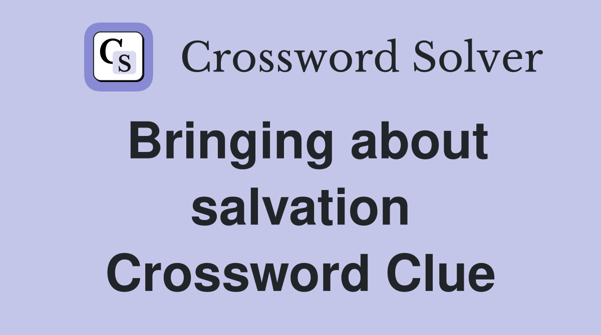 Bringing about salvation Crossword Clue