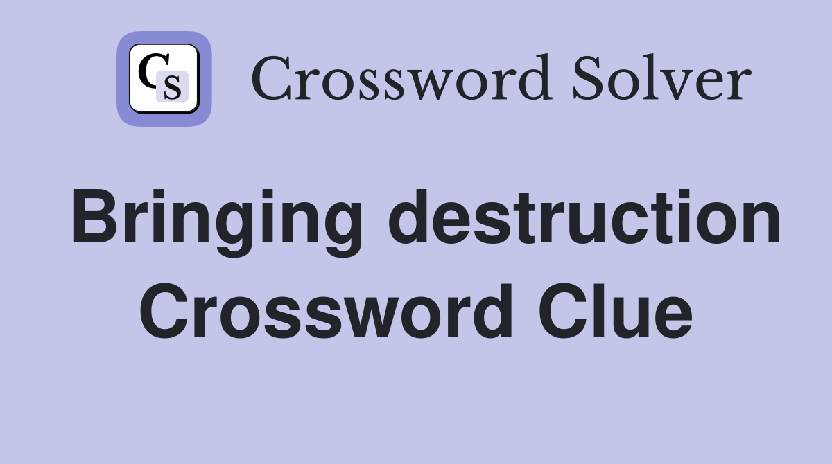 Bringing destruction Crossword Clue