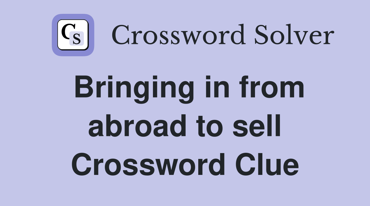 Bringing in from abroad to sell Crossword Clue