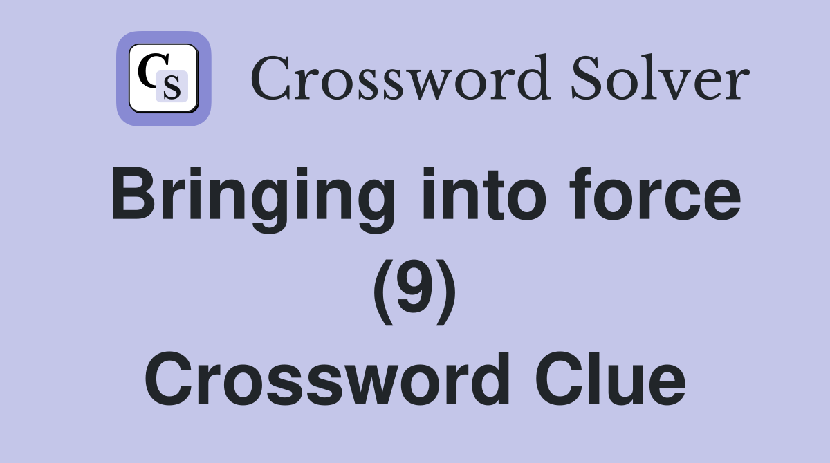 Bringing into force (9) Crossword Clue