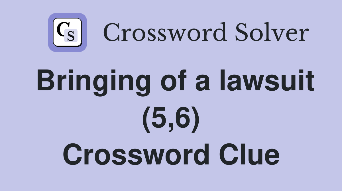 Bringing of a lawsuit (5,6) Crossword Clue