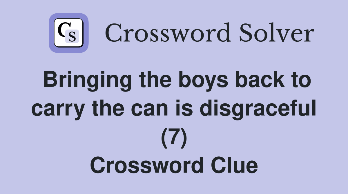 Bringing the boys back to carry the can is disgraceful (7) Crossword Clue