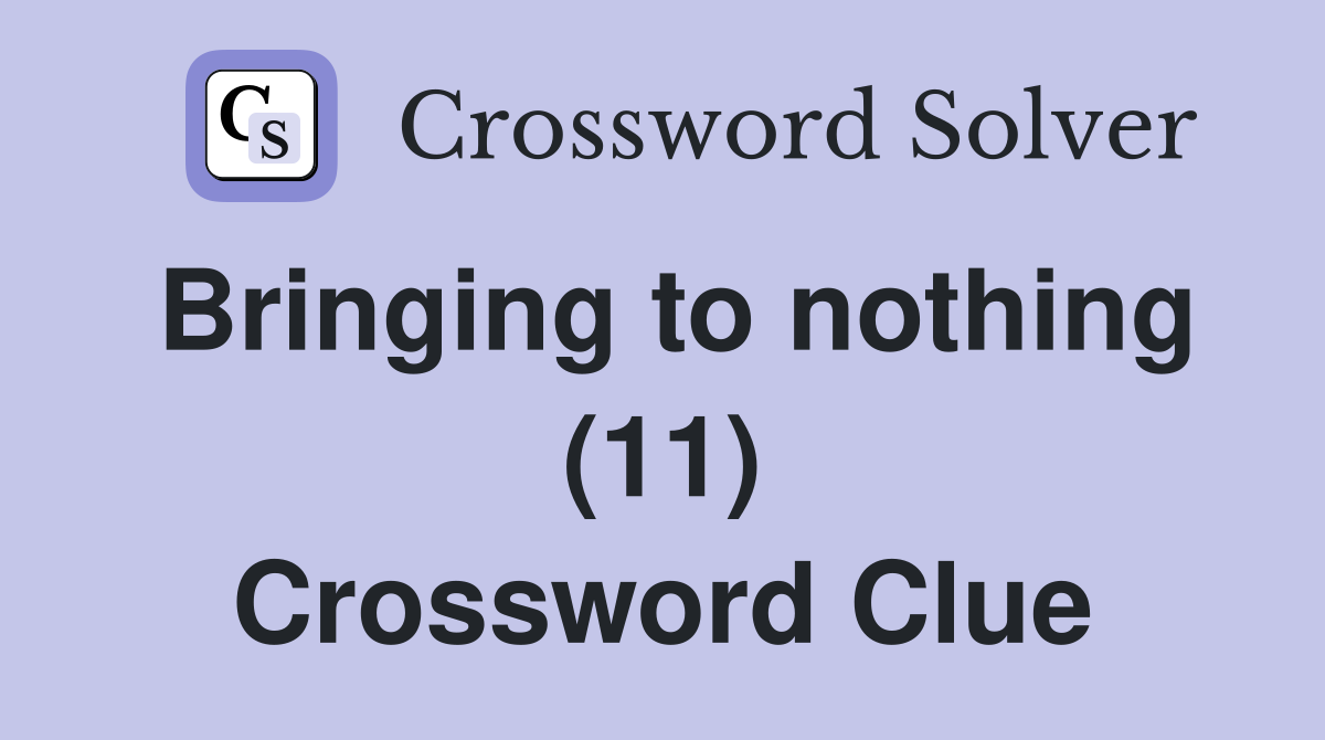Bringing to nothing (11) Crossword Clue