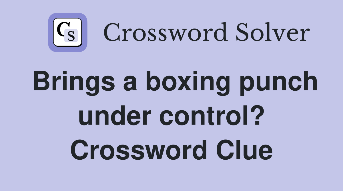 Brings a boxing punch under control? Crossword Clue