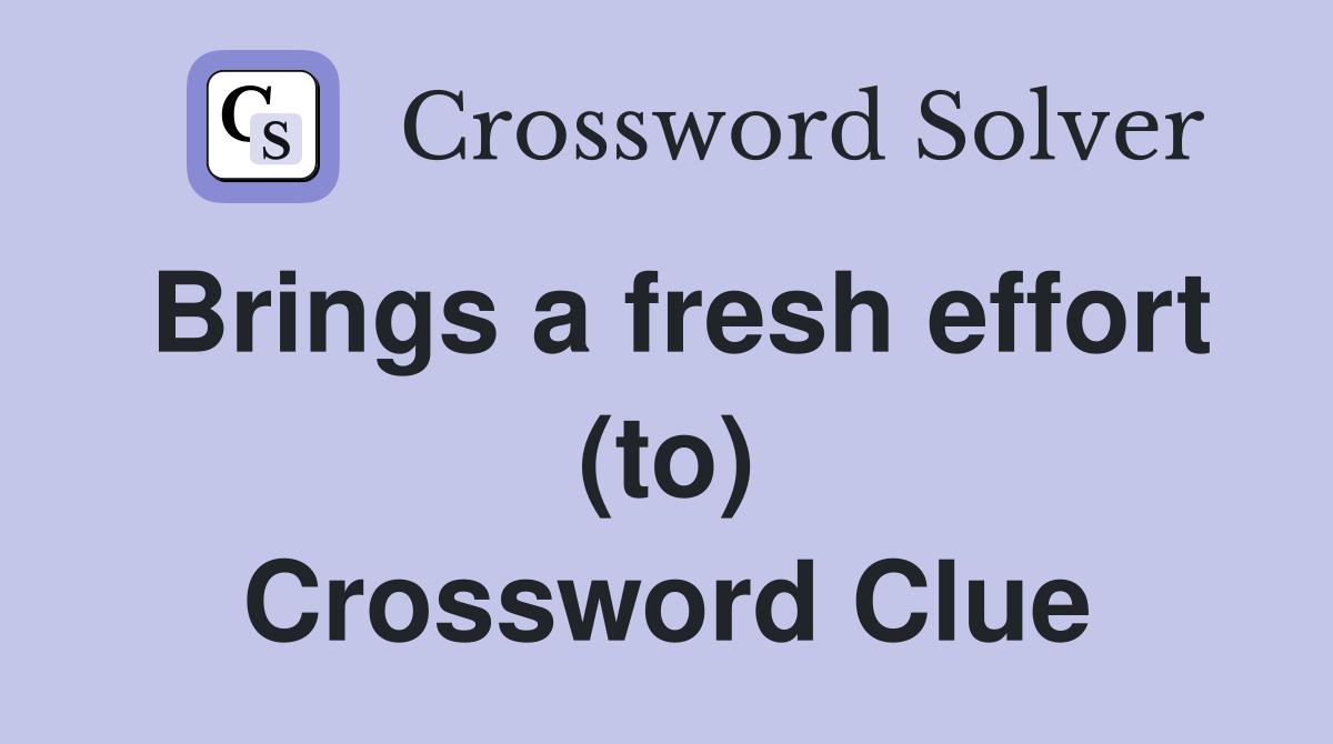 Brings a fresh effort (to) Crossword Clue