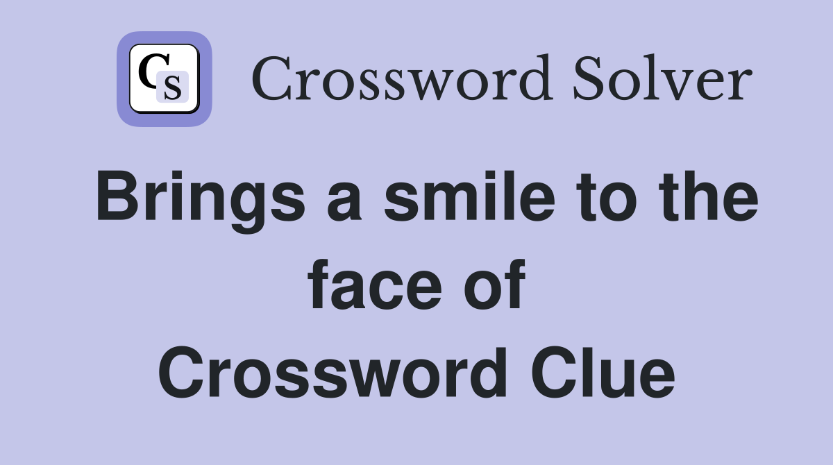Brings a smile to the face of Crossword Clue