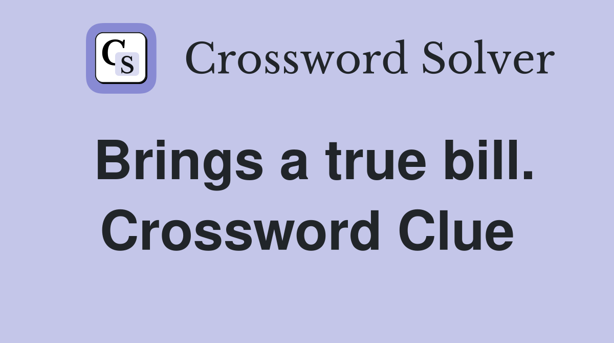 Brings a true bill. Crossword Clue