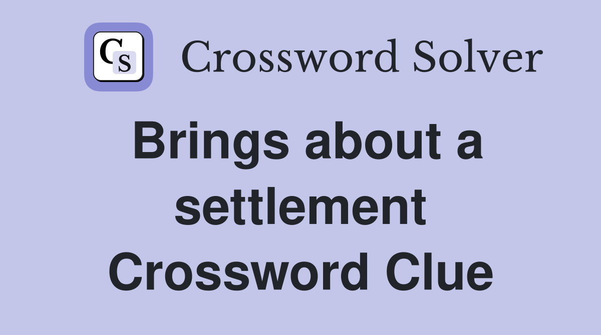 Brings about a settlement Crossword Clue