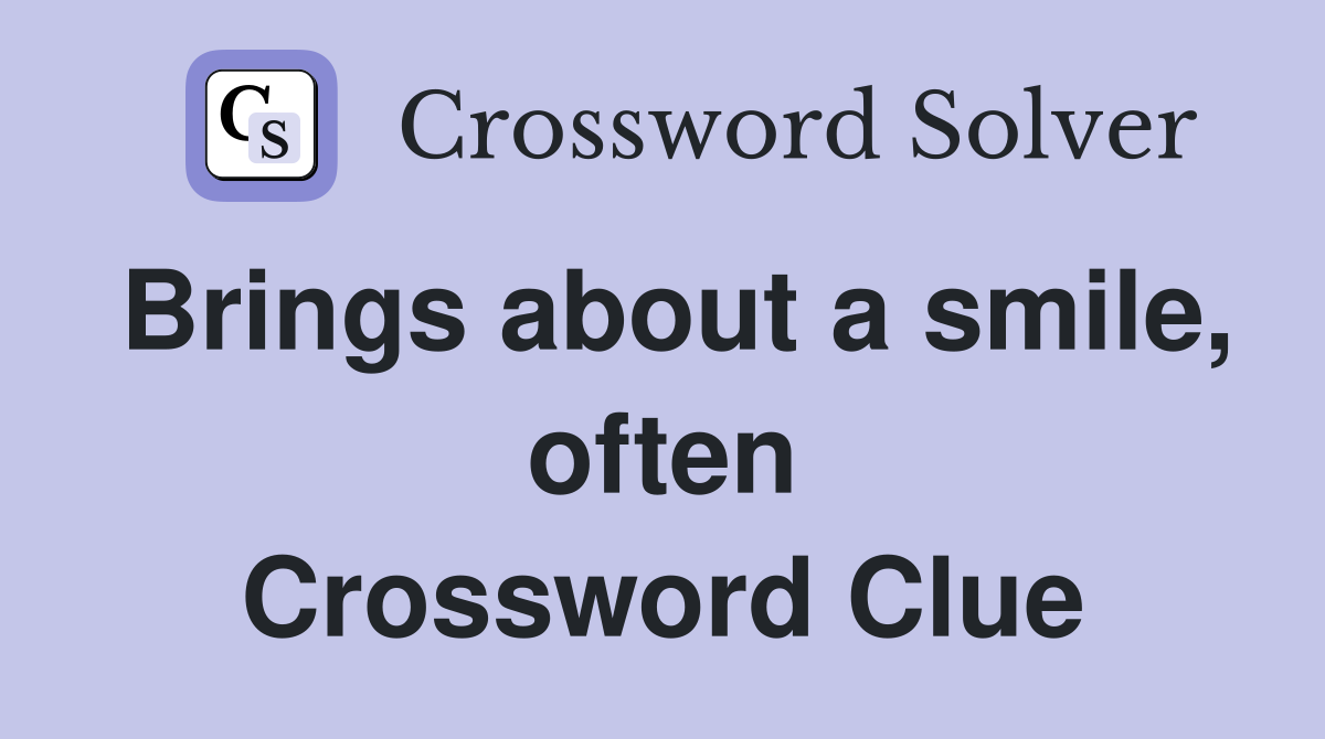 Brings about a smile, often Crossword Clue