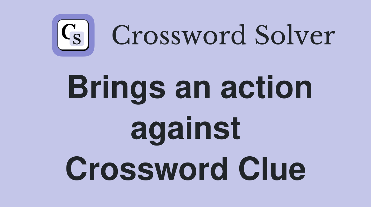 Brings an action against Crossword Clue
