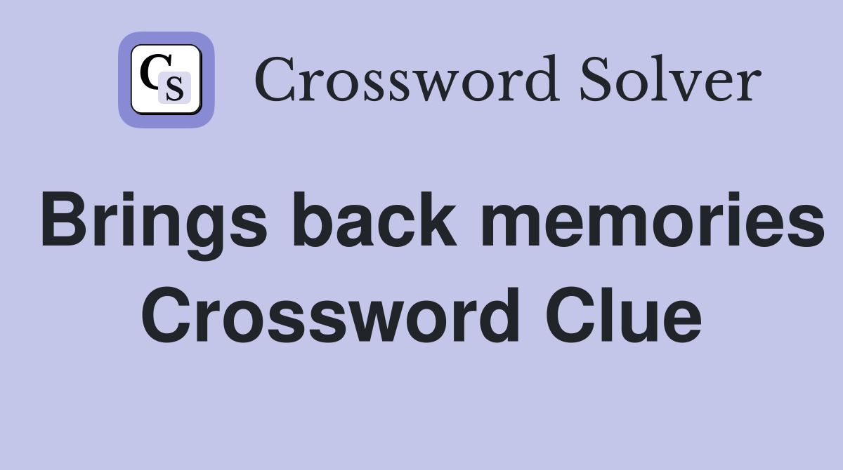 Brings back memories Crossword Clue
