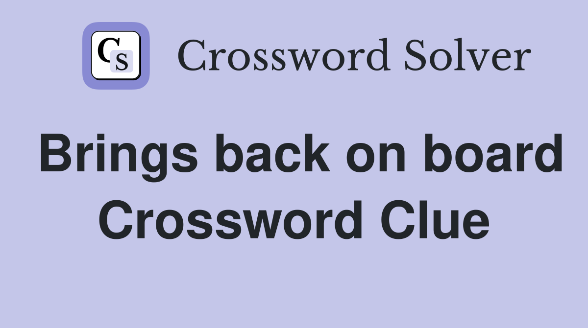 Brings back on board Crossword Clue