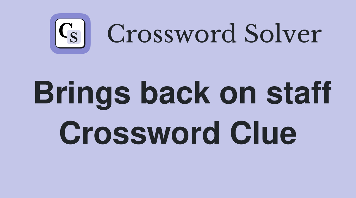 Brings back on staff Crossword Clue