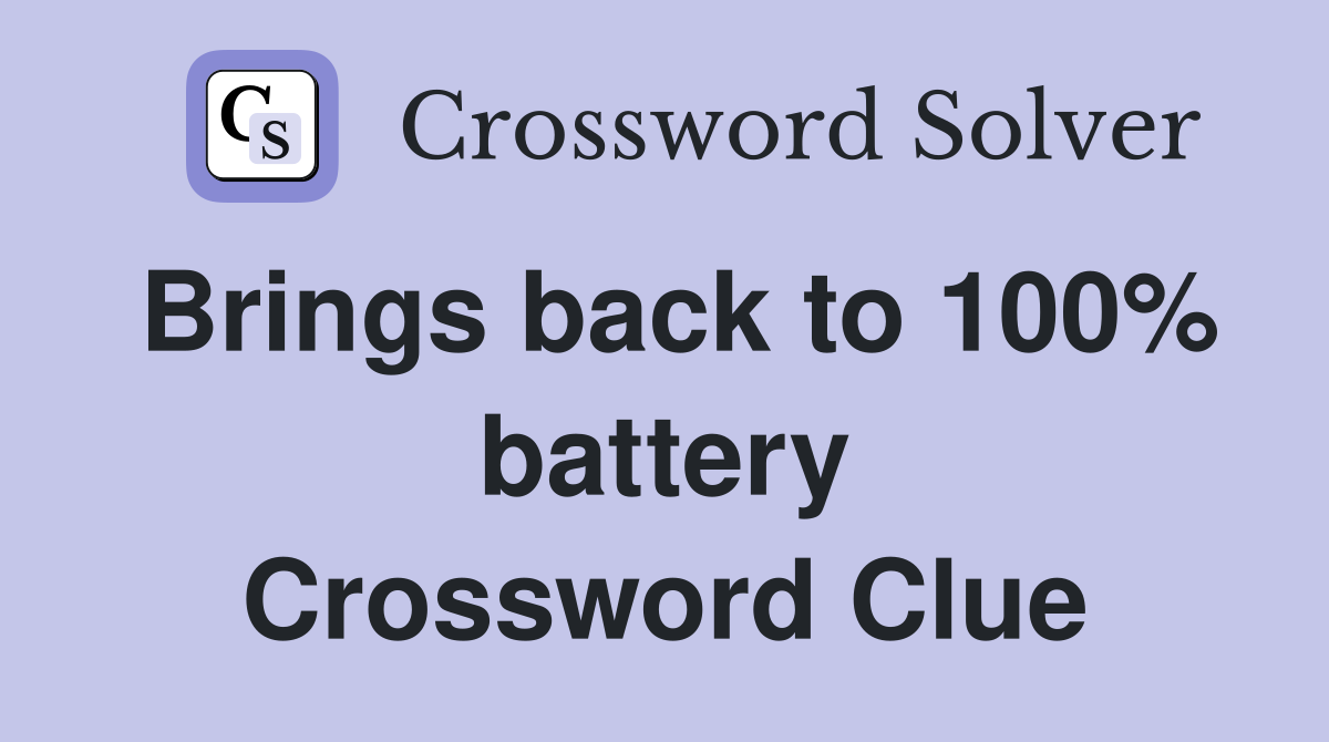 Brings back to 100% battery Crossword Clue