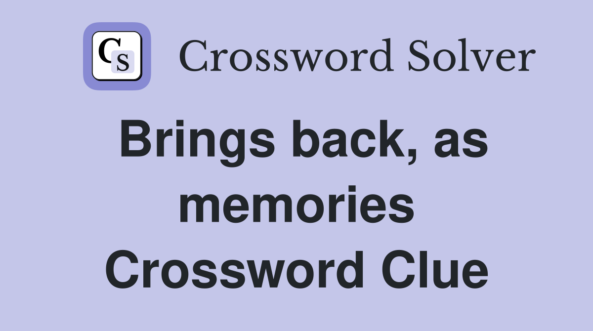 Brings back, as memories Crossword Clue
