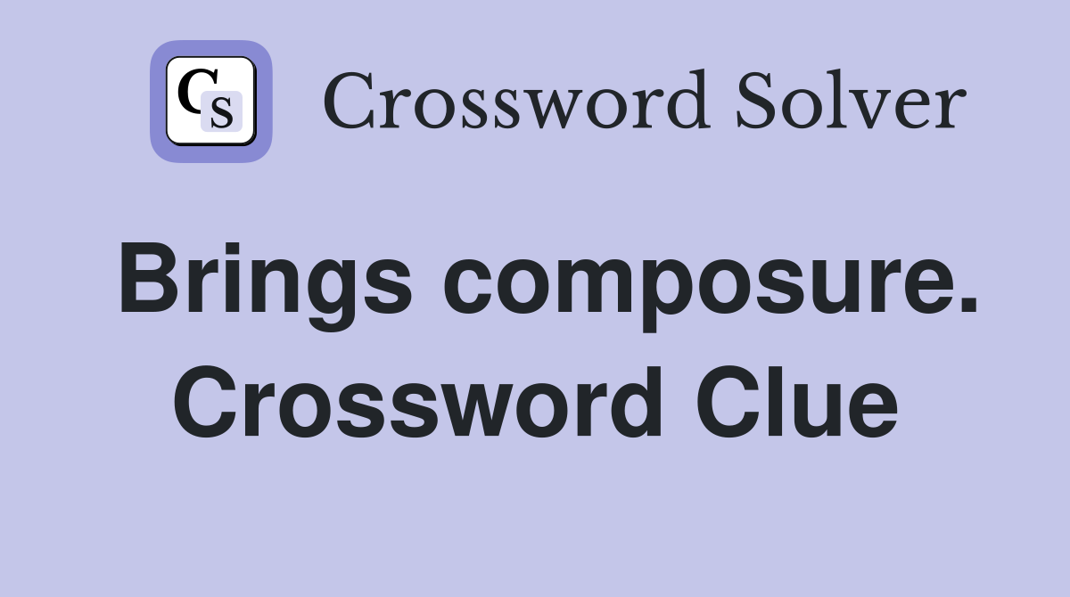 Brings composure. Crossword Clue