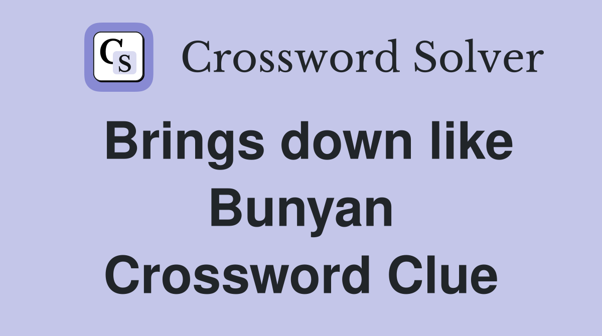 Brings down like Bunyan Crossword Clue
