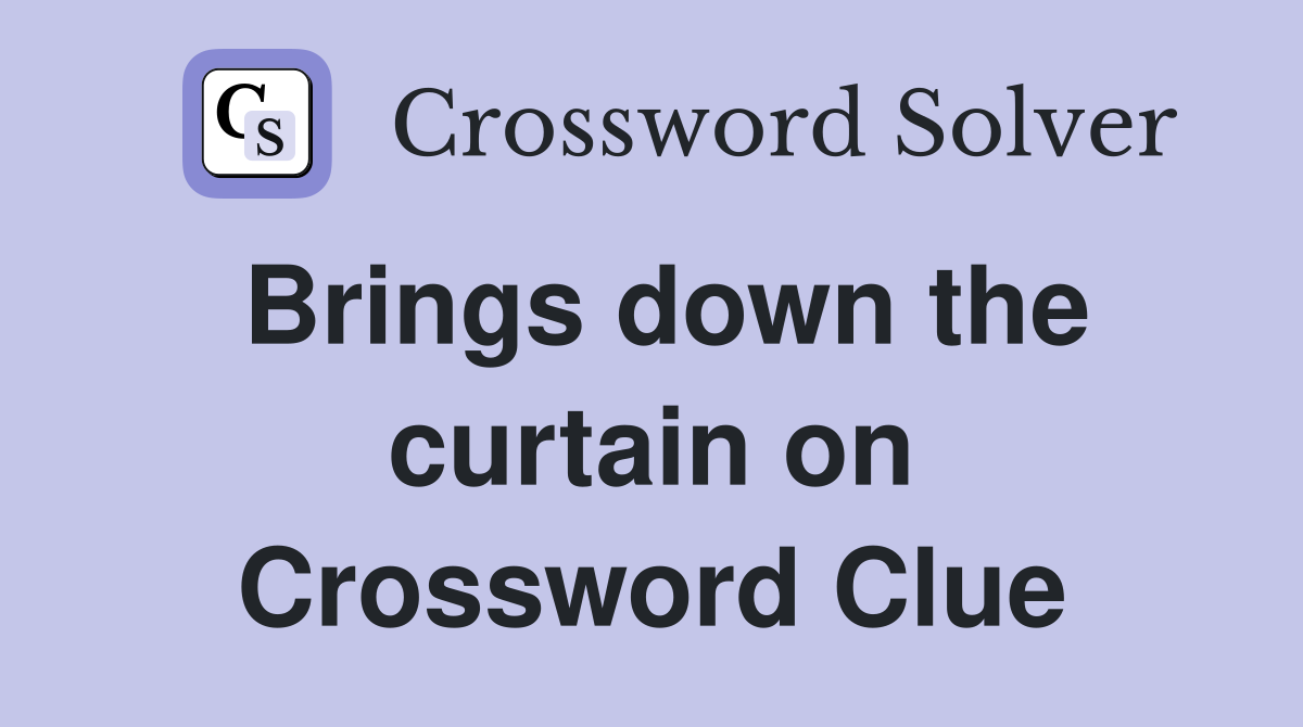 Brings down the curtain on Crossword Clue