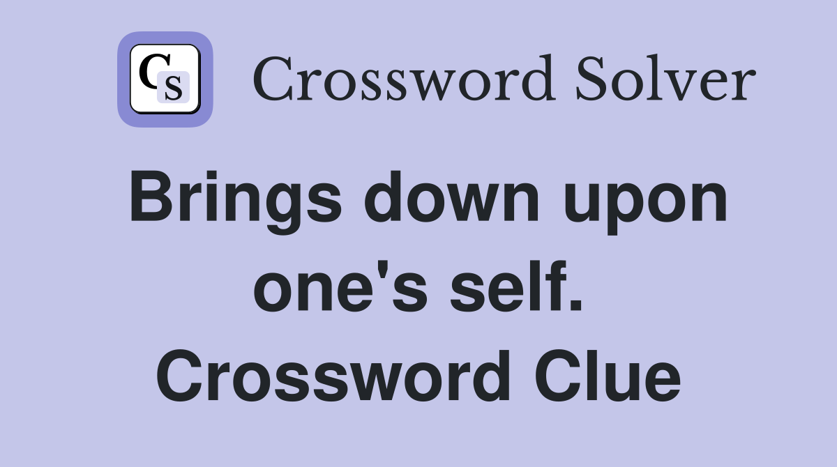 Brings down upon one's self. Crossword Clue