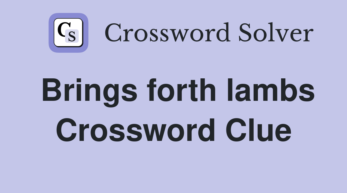 Brings forth lambs Crossword Clue