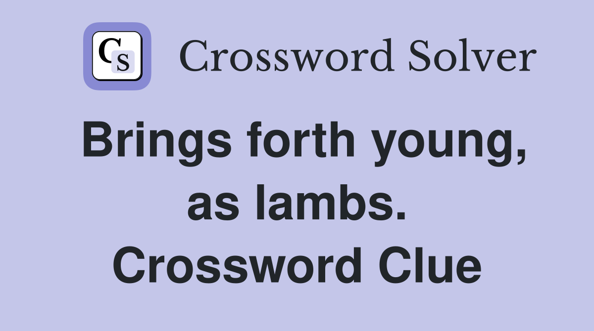 Brings forth young, as lambs. Crossword Clue