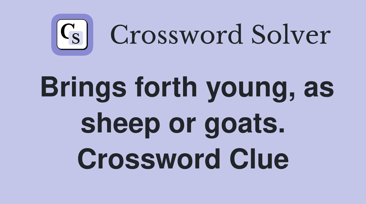 Brings forth young, as sheep or goats. Crossword Clue