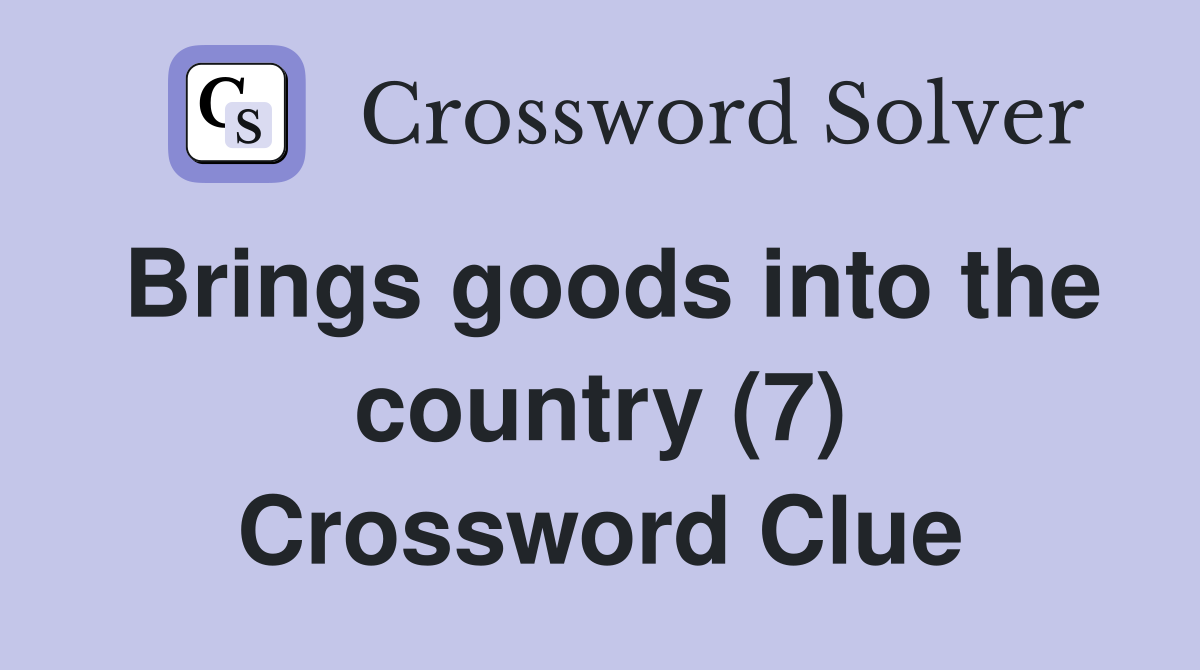 Brings goods into the country (7) Crossword Clue