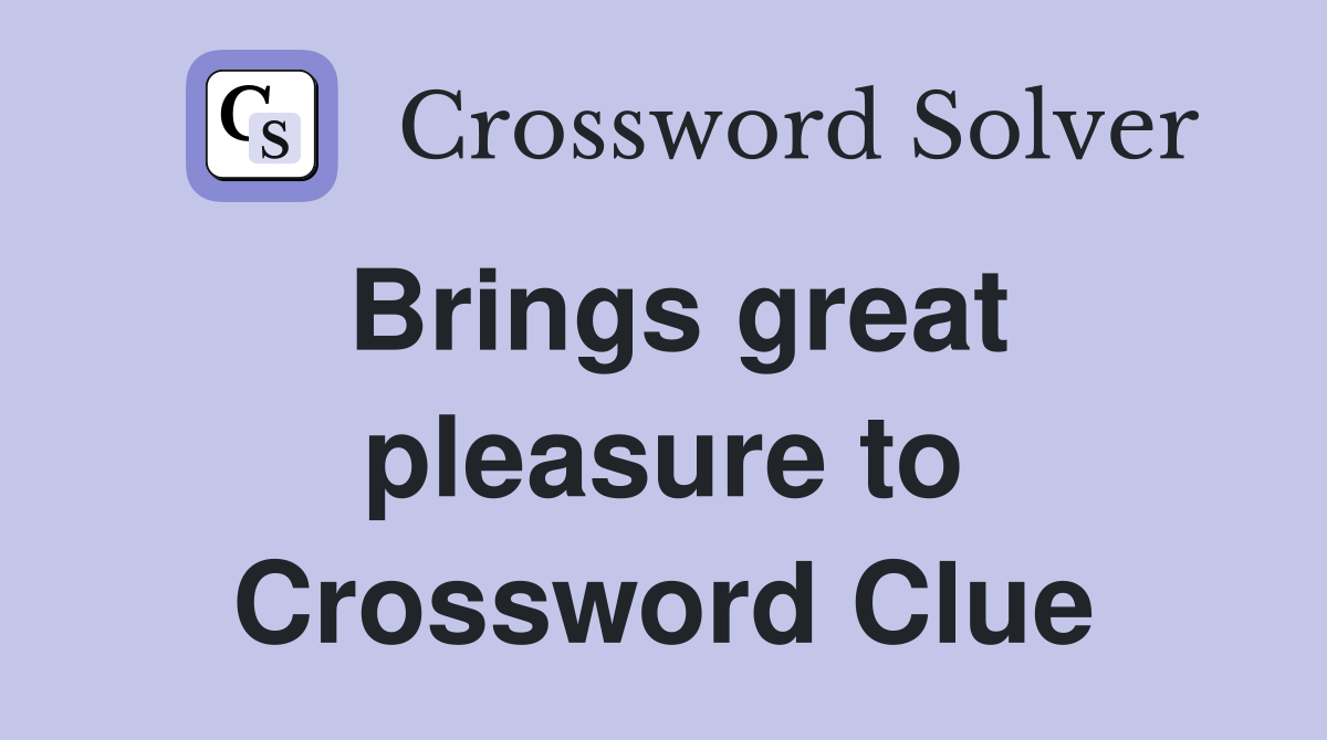 Brings great pleasure to Crossword Clue