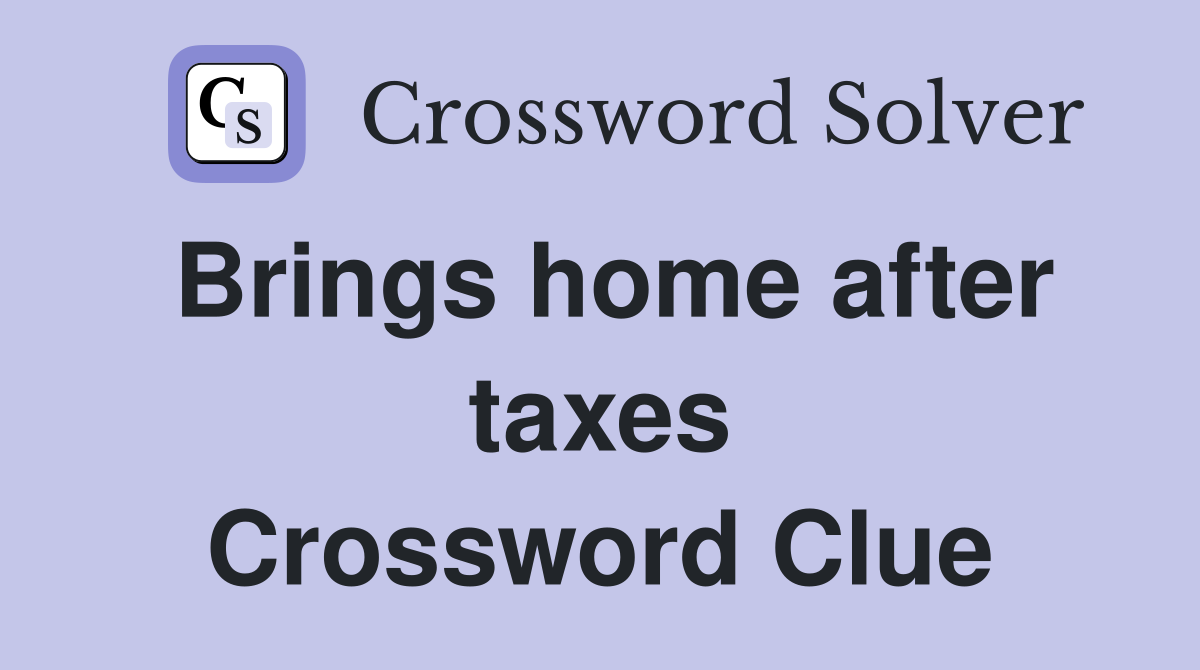 Brings home after taxes Crossword Clue