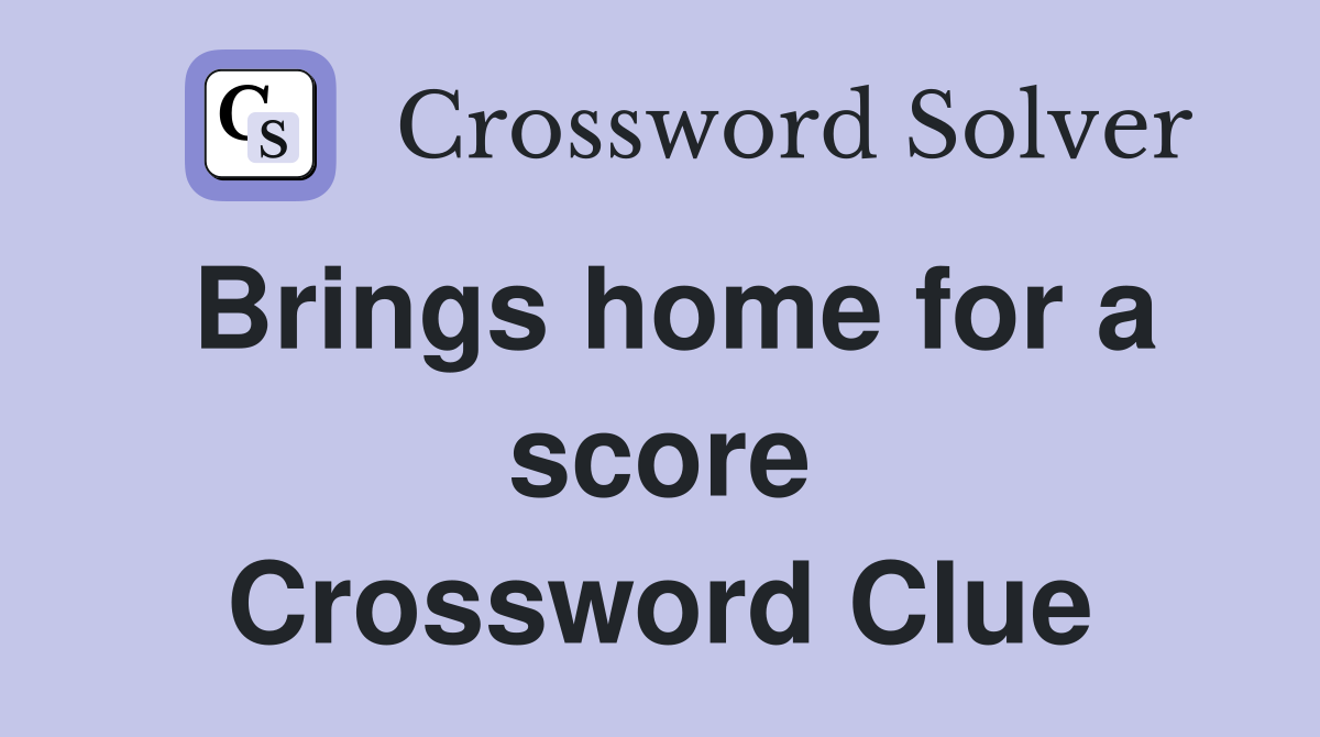 Brings home for a score Crossword Clue