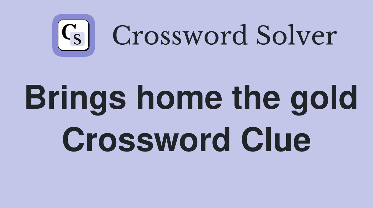 Brings home the gold Crossword Clue