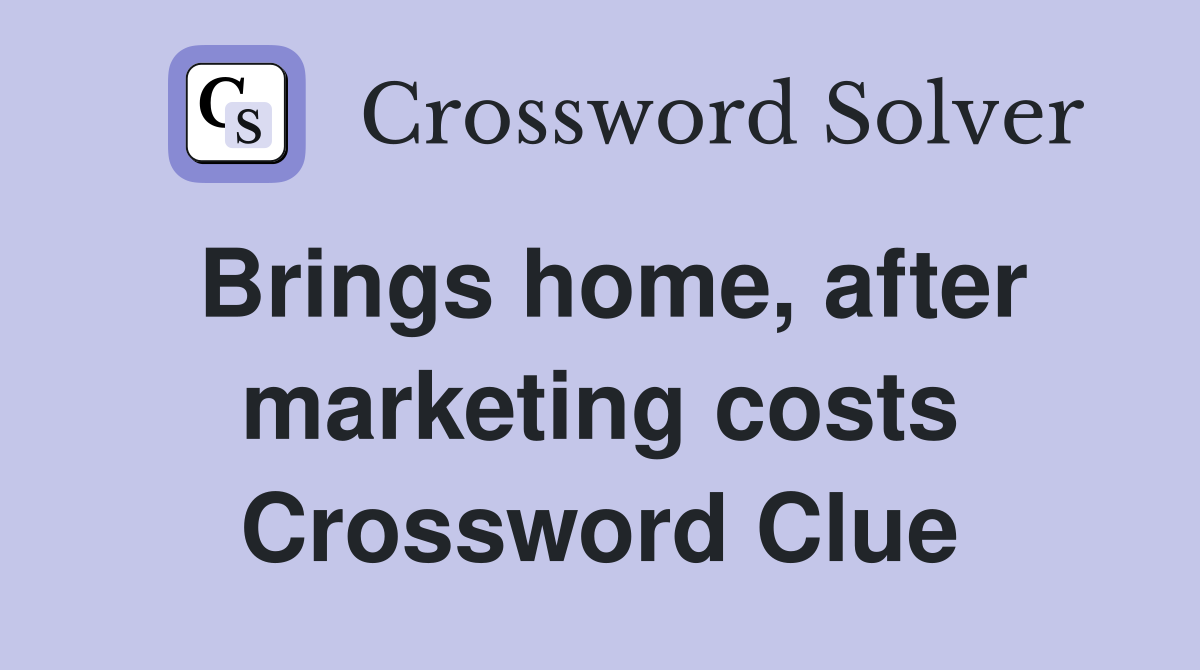 Brings home, after marketing costs Crossword Clue