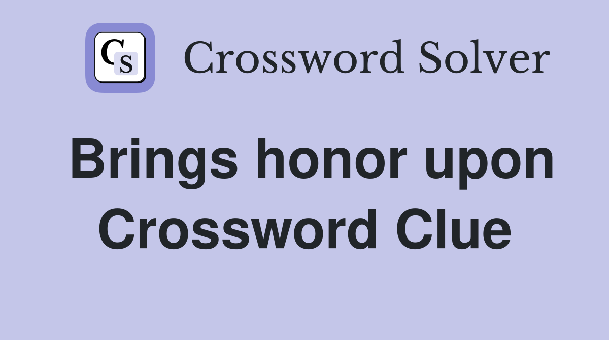 Brings honor upon Crossword Clue