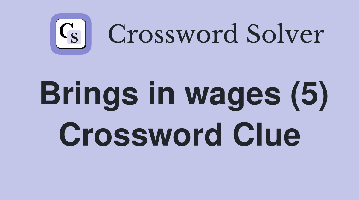Brings in wages (5) Crossword Clue