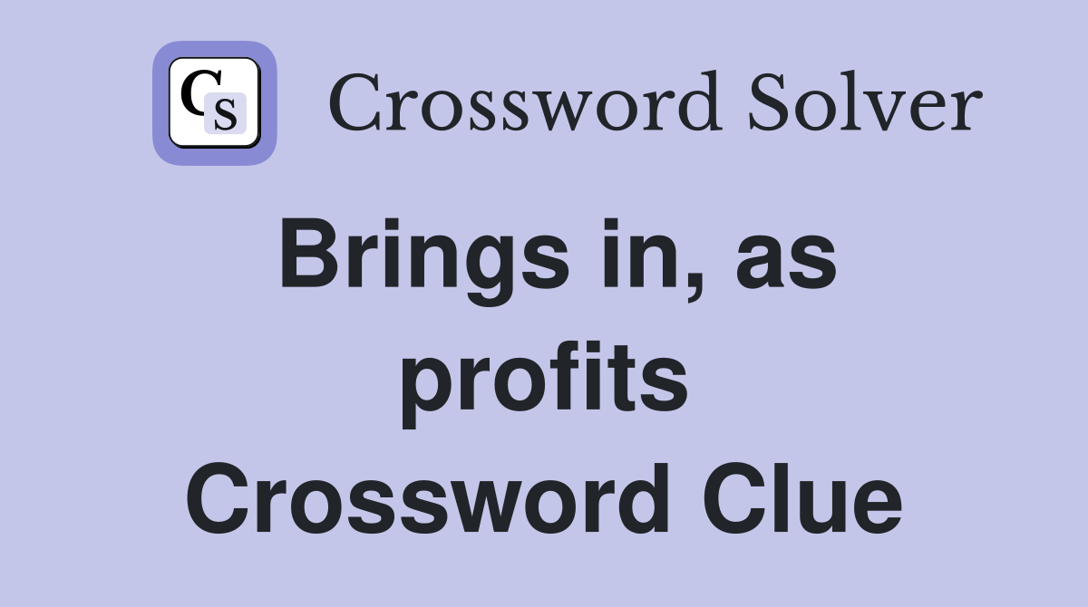 Brings in, as profits Crossword Clue
