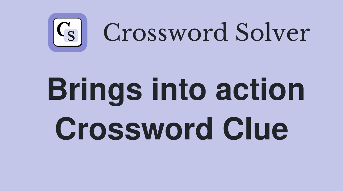 Brings into action Crossword Clue