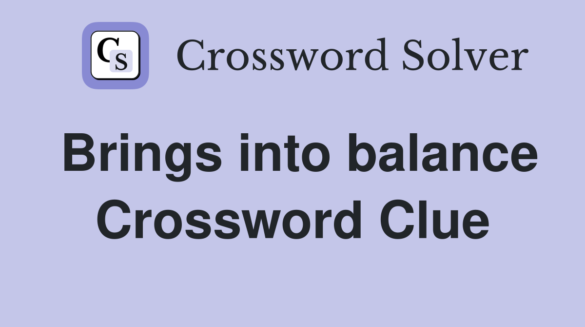 Brings into balance Crossword Clue