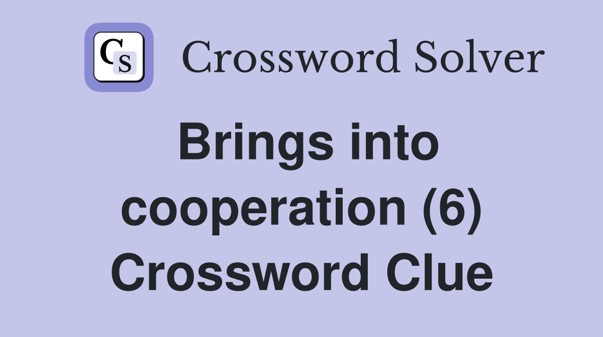 Brings into cooperation (6) Crossword Clue