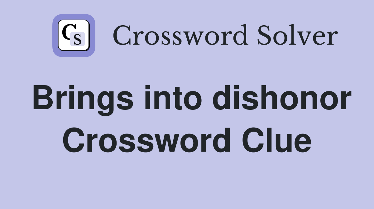 Brings into dishonor Crossword Clue