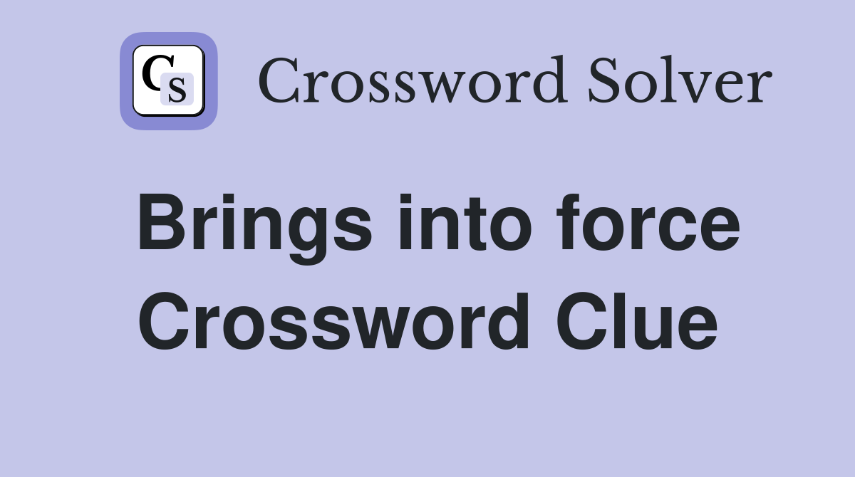 Brings into force Crossword Clue