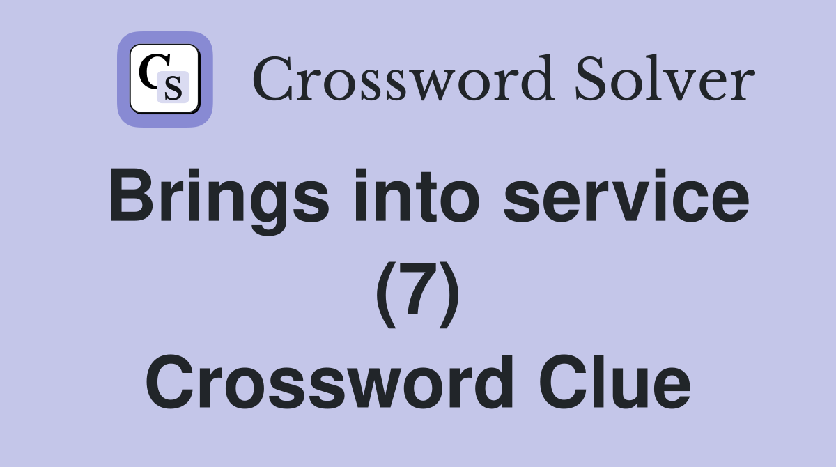 Brings into service (7) Crossword Clue