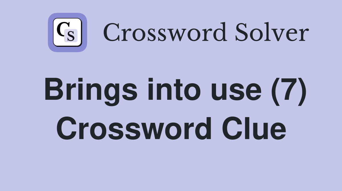 Brings into use (7) Crossword Clue