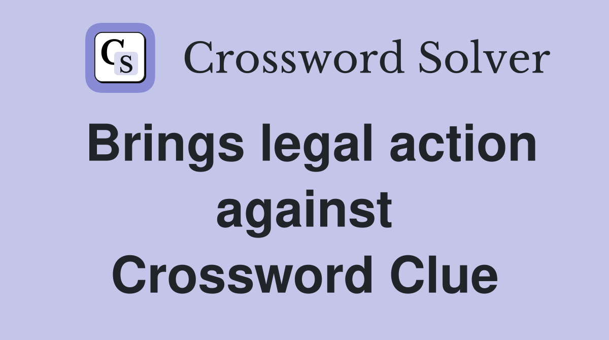 Brings legal action against Crossword Clue