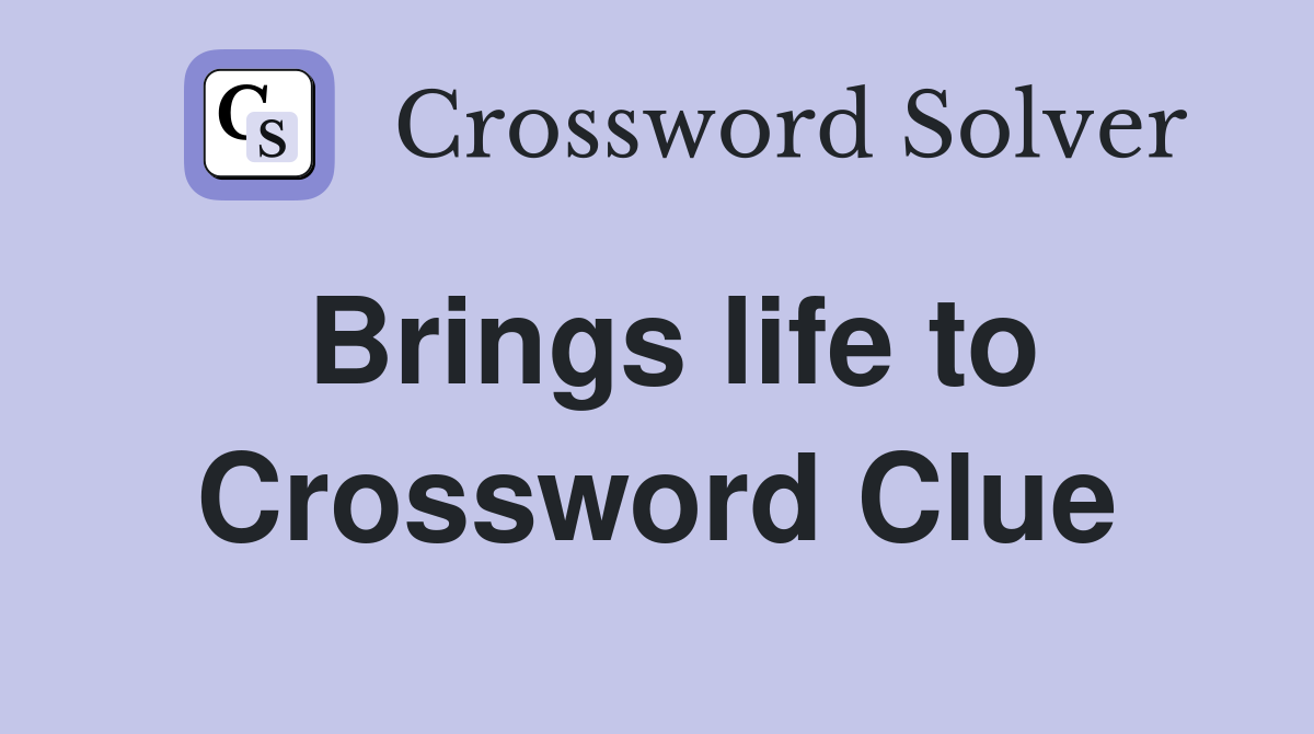 Brings life to Crossword Clue