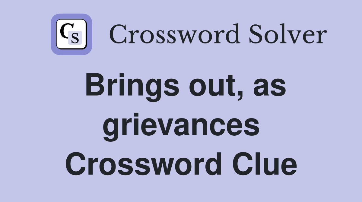 Brings out, as grievances Crossword Clue